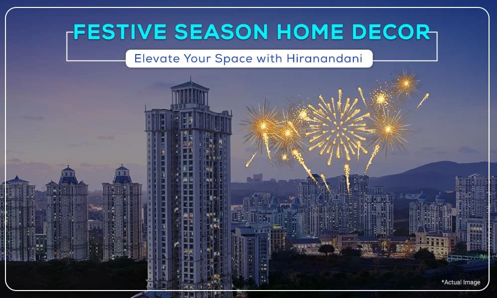 Festive Season Home Decor: Elevate Your Space with Hiranandani