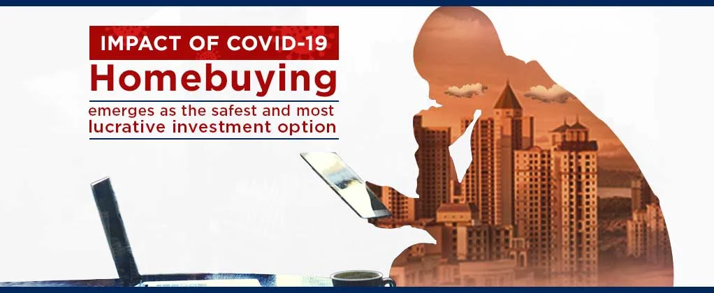 Impact of COVID-19: Homebuying emerges as the safest and most lucrative investment option