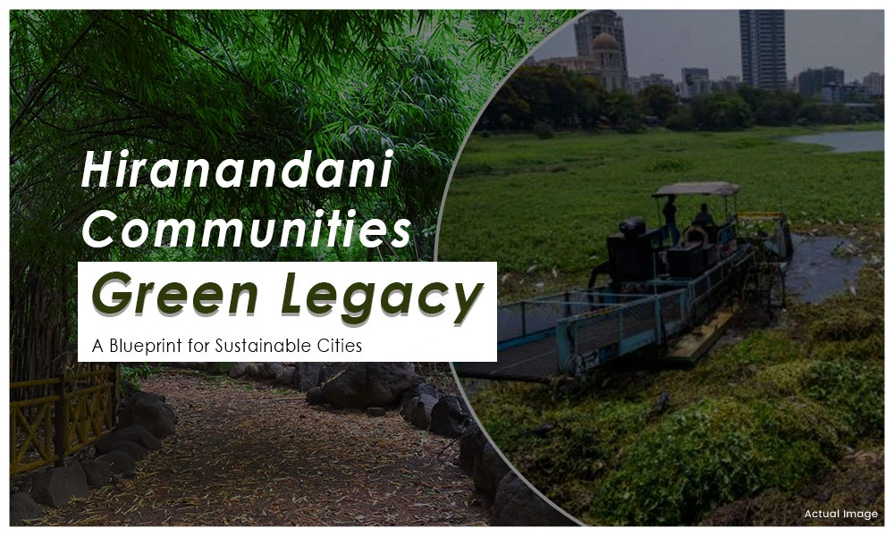 Hiranandani Communities' Green Legacy: A Blueprint for Sustainable Cities