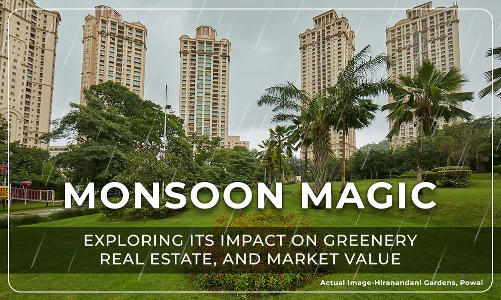 Monsoon Magic: Exploring Its Impact on Greenery, Real Estate, and Market Value